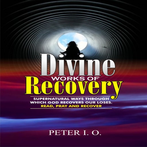 Divine Works Of Recovery, Peter I. O