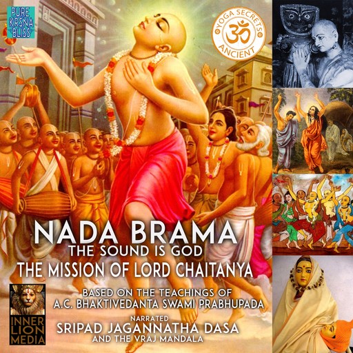 Nada Brama The Sound Is God The Mission Of Lord Chaitanya, A.C. Bhaktivedanta Swami Prabhupada