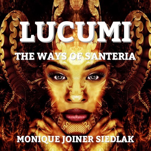Lucumi: The Ways of Santeria, Monique Joiner Siedlak