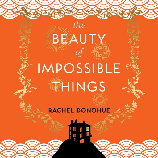 The Beauty of Impossible Things, Rachel Donohue