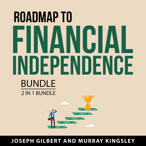 Road Map to Financial Independence Bundle, 2 in 1 Bundle, Joseph Gilbert, Murray Kingsley