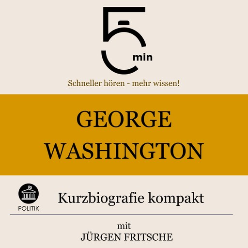 George Washington: Kurzbiografie kompakt, Jürgen Fritsche, 5 Minuten, 5 Minuten Biografien