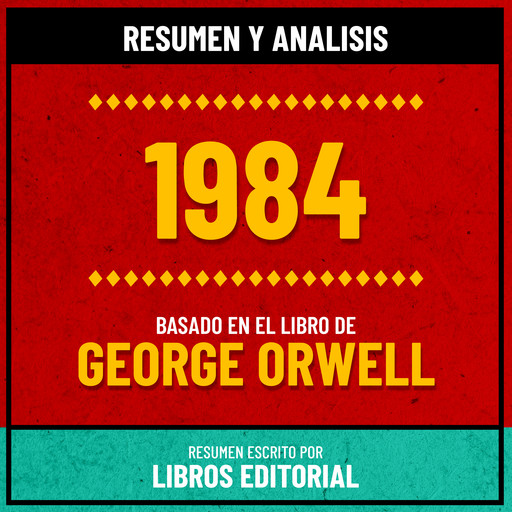 Resumen Y Analisis De 1984 - Basado En El Libro De George Orwell, Libros Editorial