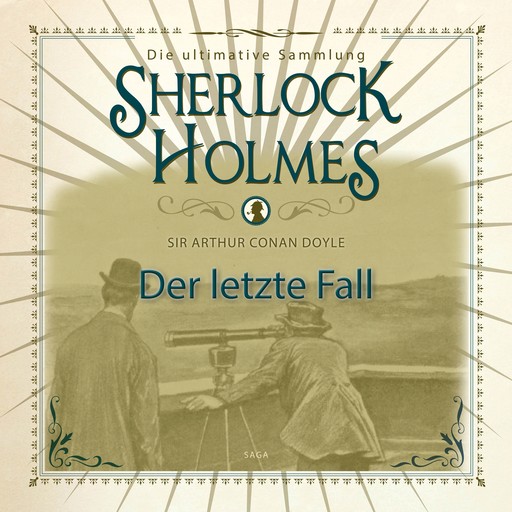 Sherlock Holmes: Der letzte Fall - Die ultimative Sammlung, Arthur Conan Doyle