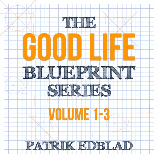 The Good Life Blueprint Series, Patrik Edblad