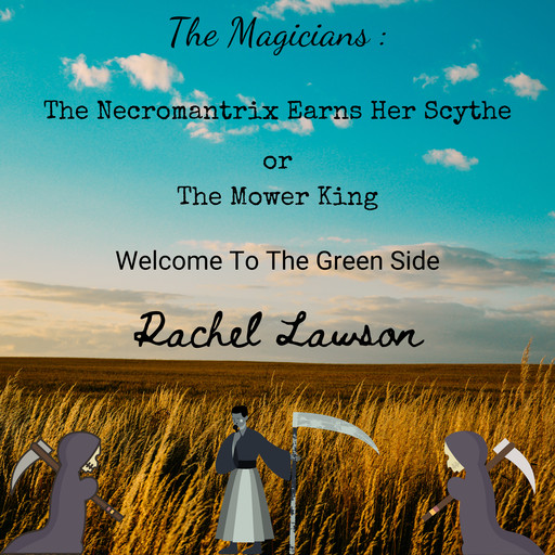 The Necromantrix Earns Her Scythe or The Mower King, Rachel Lawson