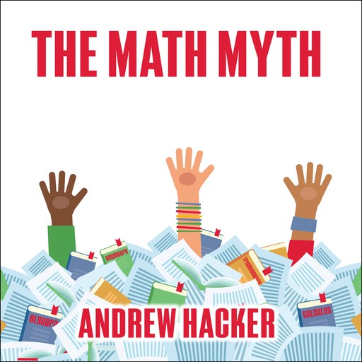 The Math Myth, Andrew Hacker