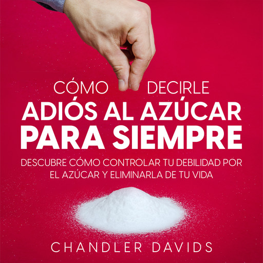Cómo Decirle Adiós al Azúcar para Siempre, Chandler Davids