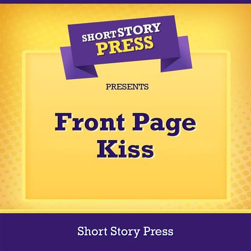 Short Story Press Presents Front Page Kiss, Short Story Press, Eve Gaal