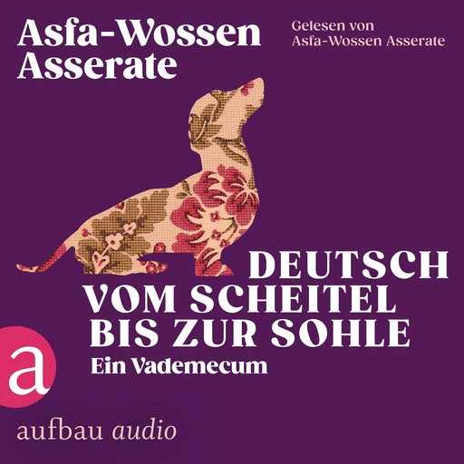 Deutsch vom Scheitel bis zur Sohle - Ein Vademecum - Die Andere Bibliothek, Band 466 (Ungekürzt), Asfa-Wossen Asserate