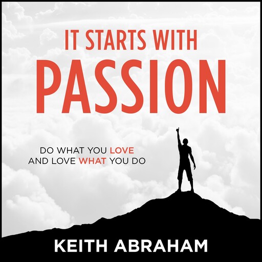 It Starts with Passion, Keith Abraham