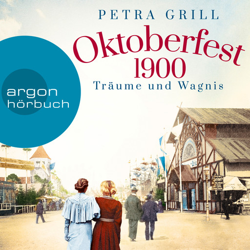 Oktoberfest 1900 - Träume und Wagnis (Gekürzte Lesung), Petra Grill