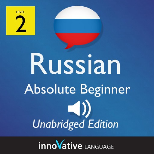 Learn Russian - Level 2: Absolute Beginner Russian, Volume 1, Innovative Language Learning