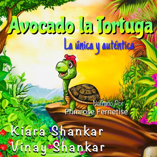 Avocado la Tortuga: La única y auténtica, Kiara Shankar, Vinay Shankar