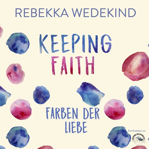 Keeping Faith - Farben der Liebe - Love Again, Band 1 (ungekürzt), Rebekka Wedekind