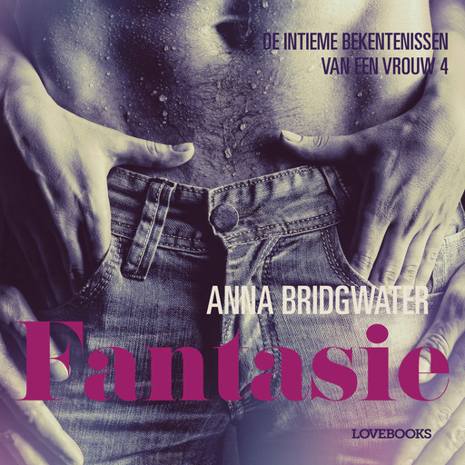 Fantasie - de intieme bekentenissen van een vrouw 4 - erotisch verhaal, Anna Bridgwater