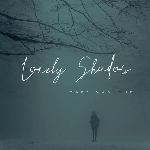 Lonely Shadow, MARY MANSOUR