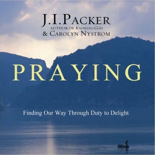 Praying, J.I. Packer, Caroline Nystrom