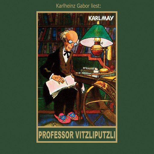 Professor Vitzliputzli - Karl Mays Gesammelte Werke, Band 47 (Ungekürzte Lesung), Karl May