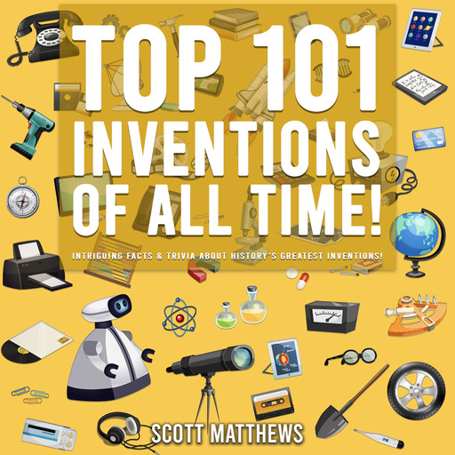 Top 101 Inventions Of All Time!, Scott Matthews