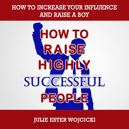 HOW TO RAISE HIGHLY SUCCESSFUL PEOPLE, Julie Ester Wojcicki