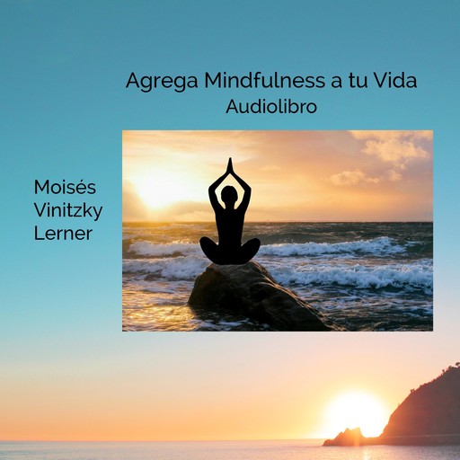 Agrega Mindfulness a tu Vida, Moisés Vinitzky Lerner
