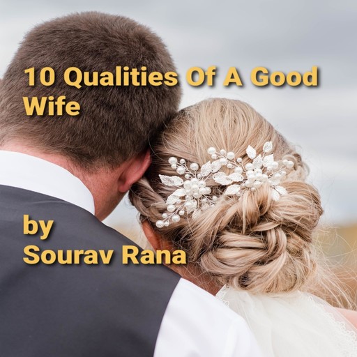 10 Qualities Of A Good Wife, Sourav Rana