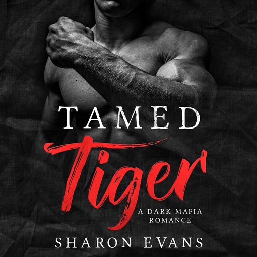 Tamed Tiger: A Dark Mafia Romance, Sharon Evans