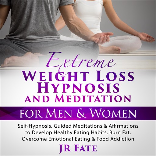 Extreme Weight Loss Hypnosis and Meditation for Men & Women, JR Fate