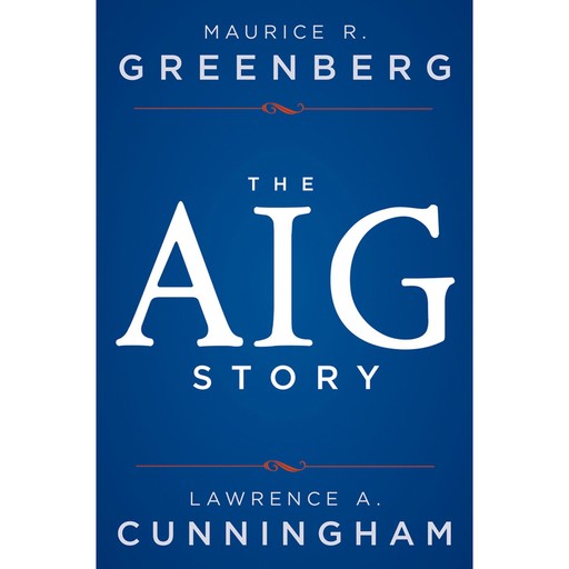 The AIG Story, + Website, Maurice R.Greenberg, Lawrence Cunningham