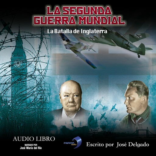 La Segunda Guerra Mundial: La Batalla de Inglaterra, José Delgado