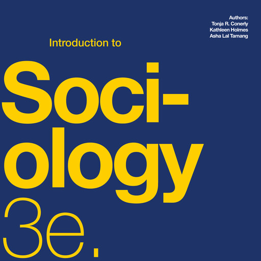 Introduction to Sociology 3e, Tonja R. Conerly, Kathleen Holmes, Asha Lal Tamang