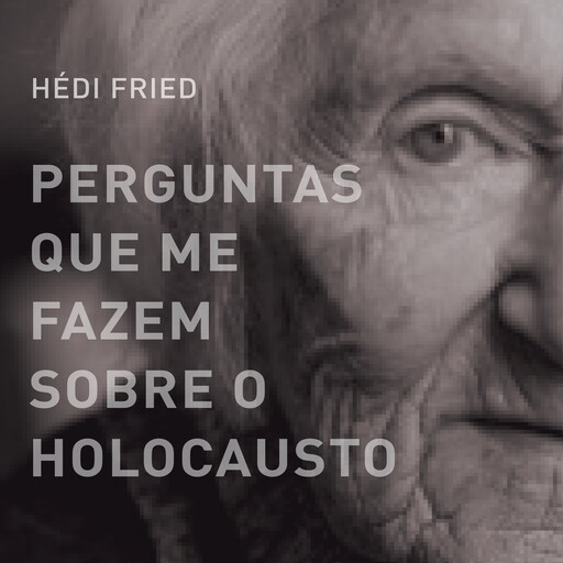 Perguntas que me fazem sobre o holocausto, Hédi Fried