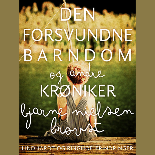 Den forsvundne barndom - og andre krøniker, Bjarne Nielsen Brovst
