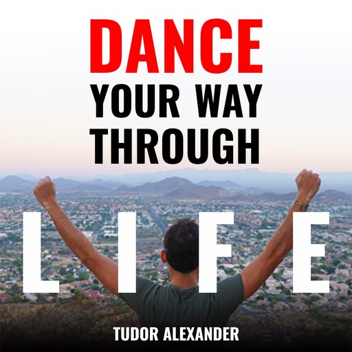 Dance Your Way Through Life, Tudor Alexander