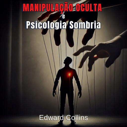 Manipulação Oculta e Psicologia Sombria, Edward Collins