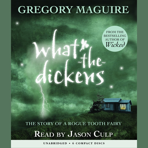 What the Dickens: The Story of a Rogue Tooth Fairy, Gregory Maguire