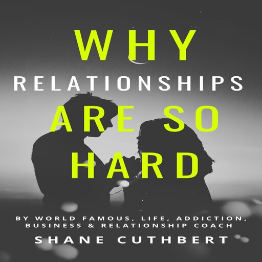 WHY RELATIONSHIPS ARE SO HARD, Shane Cuthbert