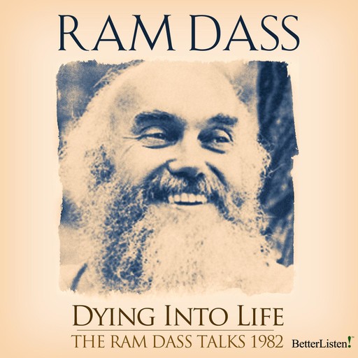 Dying Into Life Complete Set of Talks, Ram Dass, Stephen Levine