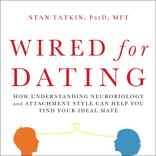 Wired for Dating, MFT, Stan Tatkin PsyD