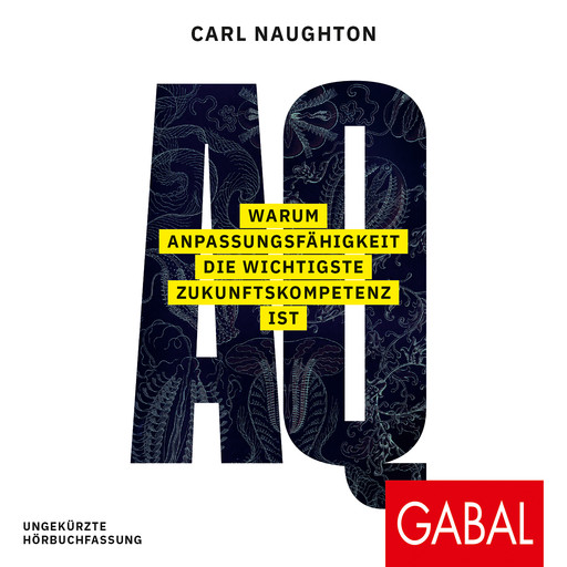 AQ: Warum Anpassungsfähigkeit die wichtigste Zukunftskompetenz ist, Carl Naughton