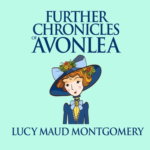Further Chronicles of Avonlea, Lucy Maud Montgomery