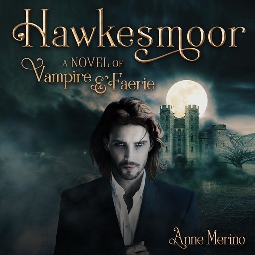 Hawkesmoor: A Novel of Vampire and Faerie, Anne Merino