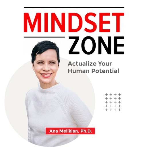 Mindset Zone, Ana Melikian Ph.D.