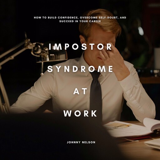 Impostor Syndrome at Work, Johnny Nelson