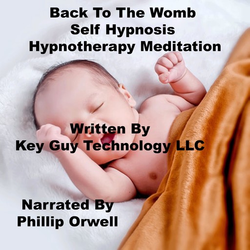 Back To Womb Self Hypnosis Hypnotherapy Meditation, Key Guy Technology LLC