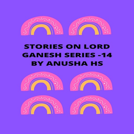 Stories on lord Ganesh series - 14, Anusha hs