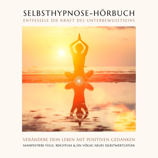 Selbsthypnose-Hörbuch: Entfessele die Kraft des Unterbewussten, Jeffrey Thiers, Julia Fassbender