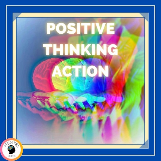 Positive Thinking Action, MENTES LIBRES