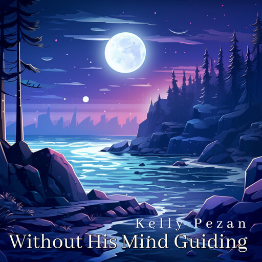 Without His Mind Guiding, Kelly Pezan